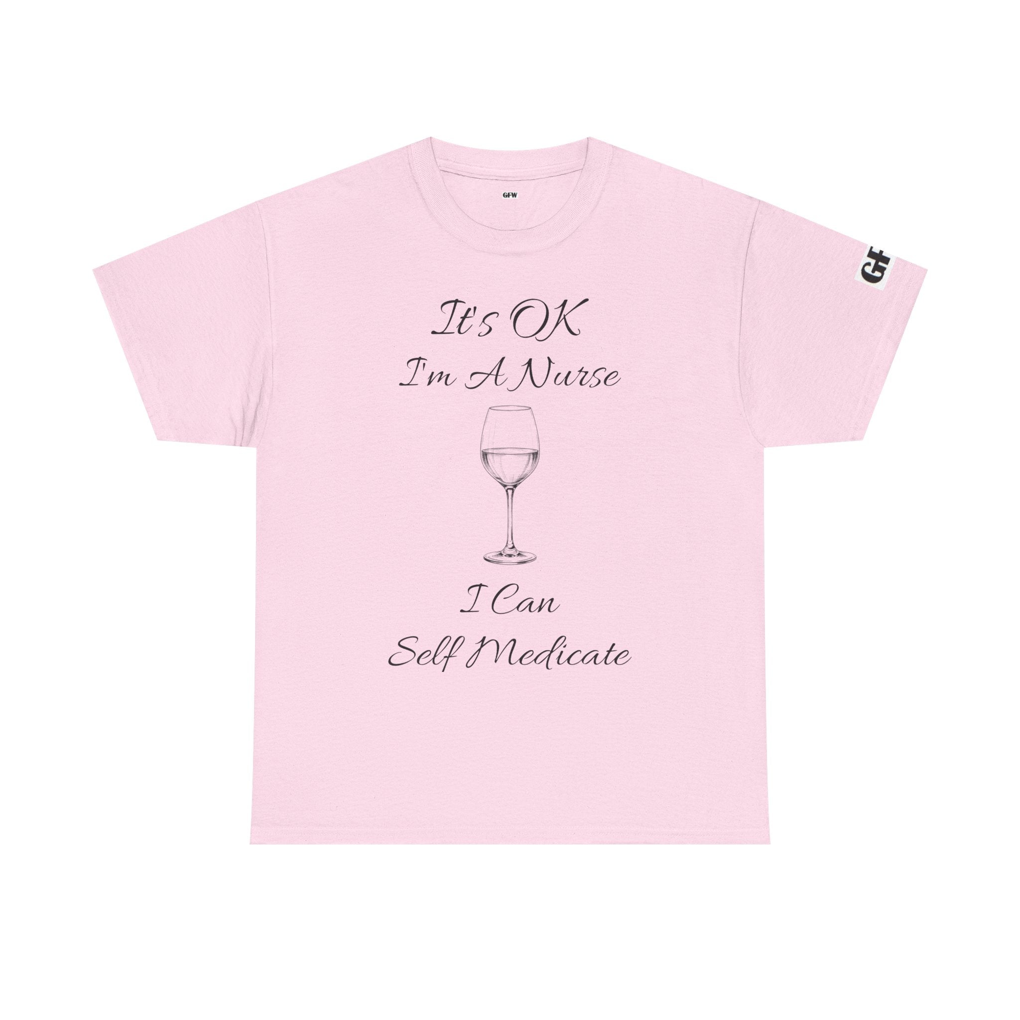 Nurse Wine Tee — "It’s OK I’m A Nurse I Can Self Medicate" Cotton Shirt
