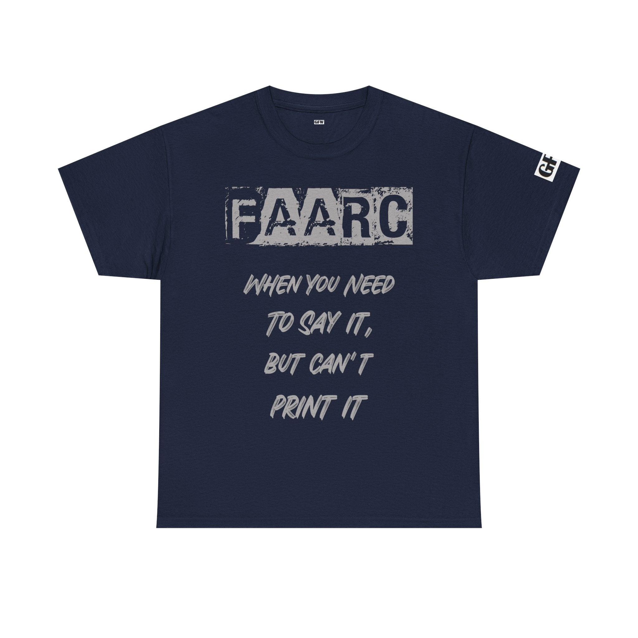 FAARC Graphic Tee — "When You Need to Say It, But Can’t Print It" Cotton T‑Shirt