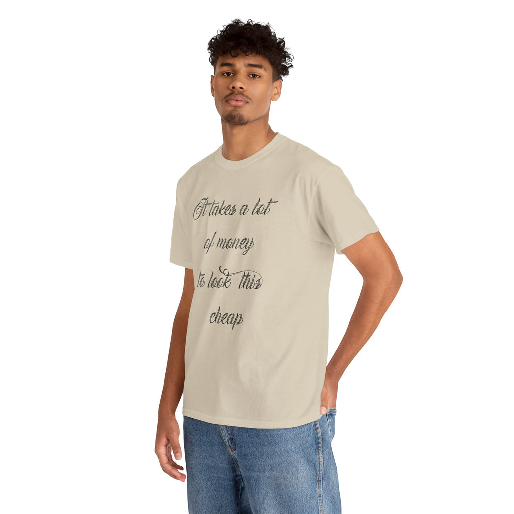 T-Shirt — "It takes a lot of money to look this cheap" Script Graphic Tee