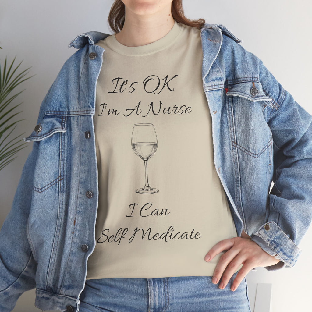 Nurse Wine Tee — "It’s OK I’m A Nurse I Can Self Medicate" Cotton Shirt
