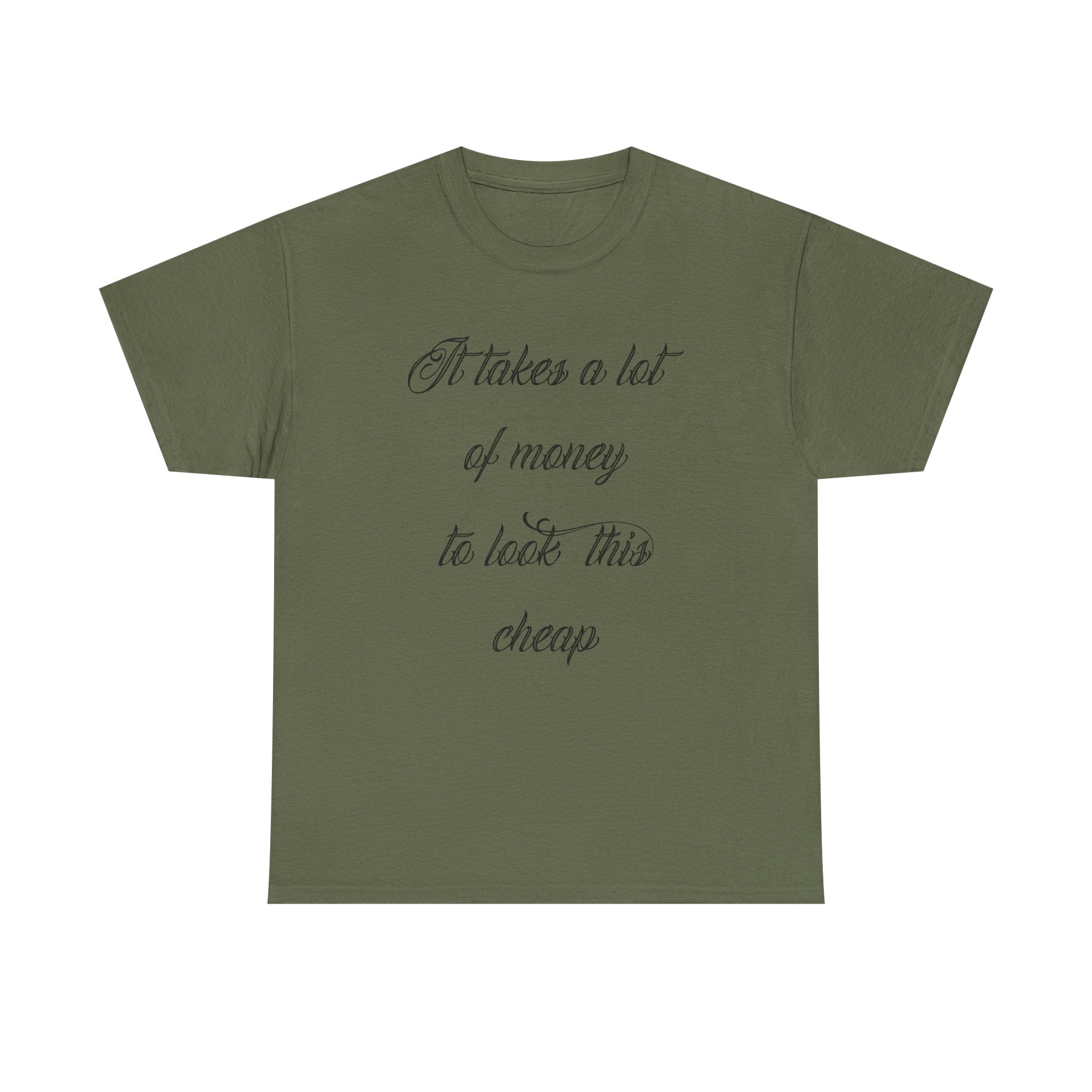 T-Shirt — "It takes a lot of money to look this cheap" Script Graphic Tee